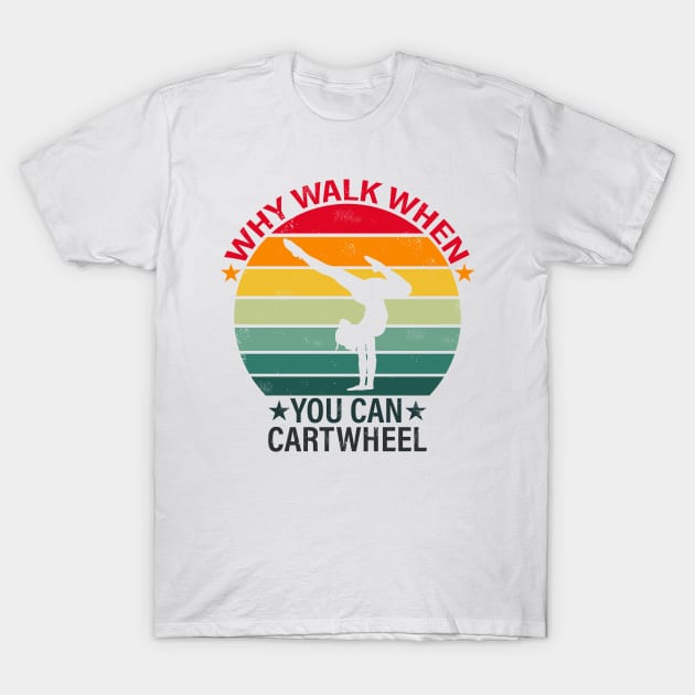 Retro Why Walk When You Can Cartwheel White T-Shirt by BijStore